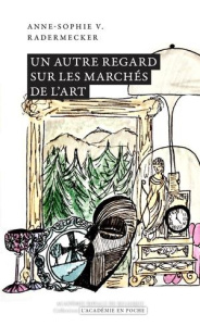 Un autre regard sur les marchés de l'art - Radermecker A-S.