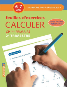 Calculer CP 6-7 ans. Feuilles d'exercices 2e trimestre - COLLECTIF