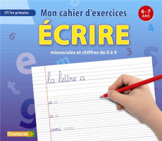 Mon cahier d'exercices - écrire minuscules et chiffres de 0 à 9. 6-7 ans - COLLECTIF