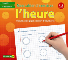 L'heure analogique au quart d'heure près CE1 et CE2. Mon cahier d'exercices 7-9 ans - Geyskens Emy