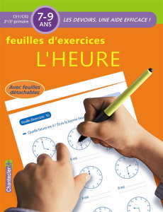 Feuilles d'exercices L'heure. 7-9 ans, CE1/CE2 2e/3e primaire - COLLECTIF