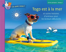 Togo est à la mer. Et autres histoires d'animaux pour les lecteurs débutants. CP-1re primaire, Nivea - COLLECTIF