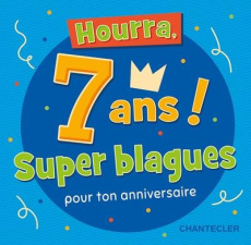Hourra, 7 ans ! Super blagues pour ton anniversaire - COLLECTIF