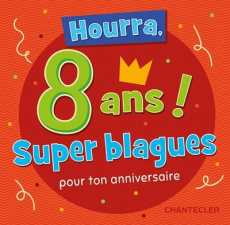 Hourra, 8 ans ! Super blagues pour ton anniversaire - COLLECTIF