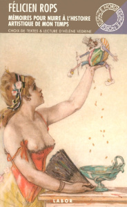 MEMOIRES POUR NUIRE A L'HISTOIRE ARTISTIQUE DE MON TEMP - ROPS FELICIEN
