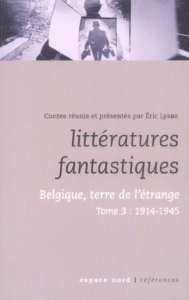 Littératures fantastiques. Belgique, terre de l'étrange Tome 3, 1914-1945 - Lysoe Eric