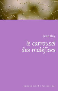 Le carrousel des maléfices - Ray Jean