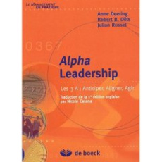 Alpha Leadership. Les 3 A : Anticiper, Aligner, Agir - Deering Anne ; Dilts Robert ; Russel Julian