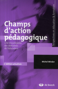 Champs d'action pédagogique. Une encyclopédie des domaines de l'éducation, 2e édition - Minder Michel