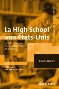 La High School aux Etats-Unis. Quelles leçons pour l'éducation en Europe ? - Colardyn Danielle ; De Ketele Jean-Marie