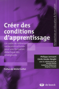 Créer des conditions d'apprentissage - Jonnaert Philippe ; Vander Borght Cécile