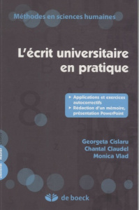 L'écrit universitaire en pratique. Applications et exercices autocorrectifs, rédaction d'un mémoire, - Cislaru Georgeta ; Claudel Chantal ; Vlad Monica