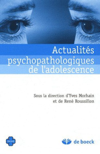Actualités psychopathologiques de l'adolescence - Morhain Yves ; Roussillon René