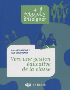 Vers une gestion éducative de la classe - Archambault Jean ; Chouinard Roch