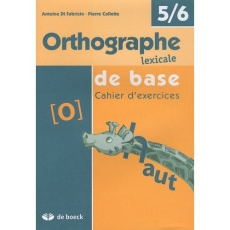 Orthographe lexical de base. Cahier d'exercices, 5/6 - Di Fabrizio Antoine ; Collette Pierre