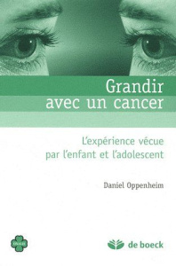Grandir avec un cancer. L'expérience vécue par l'enfant et l'adolescent - Oppenheim Daniel