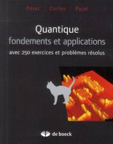 Quantique, fondements et applications. Avec 250 exercices et problèmes résolus - Pérez José-Philippe ; Carles Robert ; Pujol Olivie
