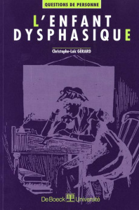 L'enfant dysphasique. Évaluation et rééducation - Gérard Christophe-Loïc