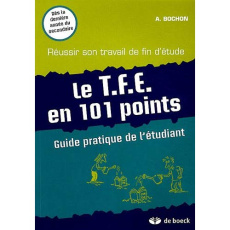 Le TFE en 101 points / Guide pratique de l'étudiant - Réussir son travail de fin d'étude - Bochon Anthony