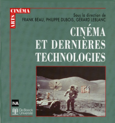 Cinéma et dernières technologies - Beau Frank ; Dubois Philippe ; Leblanc Gérard