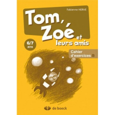 Tom, Zoé et leurs amis 6/7 ans . Cahier d'exercices B - Hervé Fabienne