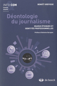 Déontologie du journalisme. Enjeux éthiques et identités professionnelles - Grevisse Benoît ; Garapon Antoine