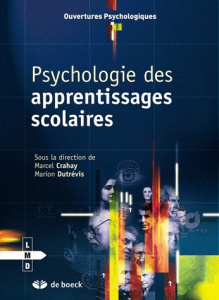 Psychologie des apprentissages scolaires - Crahay Marcel ; Dutrévis Marion