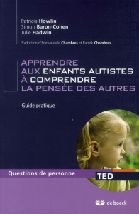 Apprendre aux enfants autistes à comprendre la pensée des autres. Guide pratique - Howlin Patricia ; Baron-Cohen Simon ; Hadwin Julie