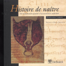 Histoire de naître. De l'enfantement primitif à l'accouchement médicalisé - Leroy Fernand