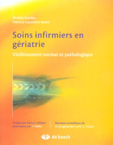 Soins infirmiers en gériatrie. Vieillissement normal et pathologique - Stanley Mickey ; Gauntlett Beare Patricia ; Hallet