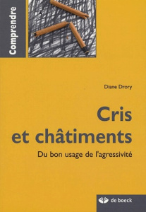 Cris et châtiments. Du bon usage de l'agressivité - Drory Diane