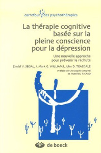 La thérapie cognitive basée sur la pleine conscience pour la dépression. Une nouvelle approche pour - Segal Zindel ; Williams Mark ; Teasdale John ; And