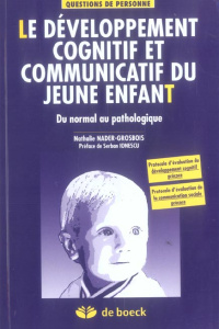 Le développement cognitif et communicatif du jeune enfant. Du normal au pathologique - Nader-Grosbois Nathalie ; Ionescu Serban