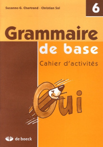 GRAMMAIRE DE BASE, CAHIER D'ACTIVITES 6 EME - CHARTRAND