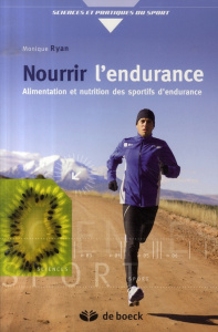 Nourrir l'endurance. Alimentation et nutrition des sportifs d'endurance - Ryan Monique ; Muratore Anna