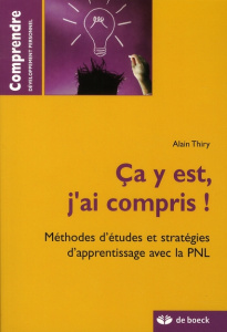 Ca y est, j'ai compris ! Méthodes d'études et stratégies d'appentissage avec la PNL - Thiry Alain