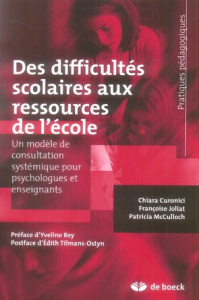 Des difficultés scolaires aux ressources de l'école. Un modèle de consultation systémique pour psych - Curonici Chiara ; Joliat Françoise ; McCulloch Pat