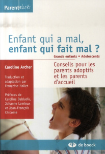 Enfant qui a mal, enfant qui fait mal ? Grands enfants. Adolescents. Conseils pour les parents adopt - Archer Caroline ; Hallet Françoise ; Debladis Caro