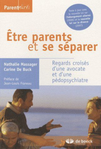 Etre parents et se séparer. Regards croisés d'une avocate et d'une pédospychiatre - Massager Nathalie ; Buck Carine de ; Franeau Jean-