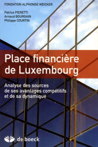 Place financière de Luxembourg. Analyse des sources de ses avantages compétitifs et de sa dynamique - Pieretti Patrice