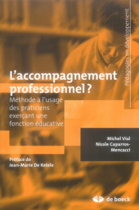 L'accompagnement professionnel ? Méthode à l'usage des praticiens exerçant une fonction éducative - Vial Michel ; Caparros-Mencacci Nicole ; De Ketele
