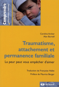 Traumatisme, attachement et permanence familiale. La peur peut vous empêcher d'aimer - Archer Caroline ; Burnell Alan ; Hallet Françoise