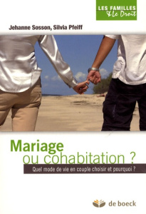 Mariage ou cohabitation ? Quel mode de vie en couple choisir et pourquoi ? - Sosson Jehanne ; Pfeiff Silvia