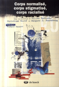 Corps normalisé, corps stigmatisé, corps racialisé - Boëtsch Gilles ; Hervé Christian ; Rozenberg Jacqu