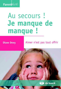 Au secours ! Je manque de manque ! Aimer n'est pas tout offrir - Drory Diane