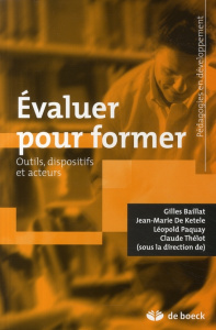 Evaluer pour former. Outils, dispositifs et acteurs - Baillat Gilles ; De Ketele Jean-Marie ; Paquay Léo