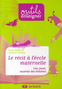 Le récit à l'école maternelle / Lire, jouer, raconter des histoires - Terwagne Serge, Vanesse Marianne