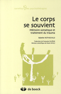 Le corps se souvient. Mémoire somatique et traitement du trauma - Rothschild Babette ; Ducène Françoise ; Schils Mar