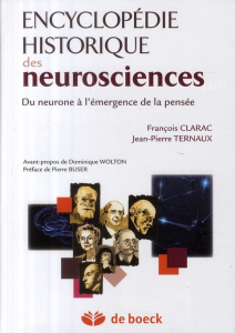 Encyclopédie historique des neurosciences. Du neurone à l'émergence de la pensée - Clarac François ; Ternaux Jean-Pierre ; Buser Pier