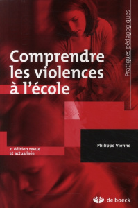 Comprendre les violences à l'école. 2e édition revue et corrigée - Vienne Philippe